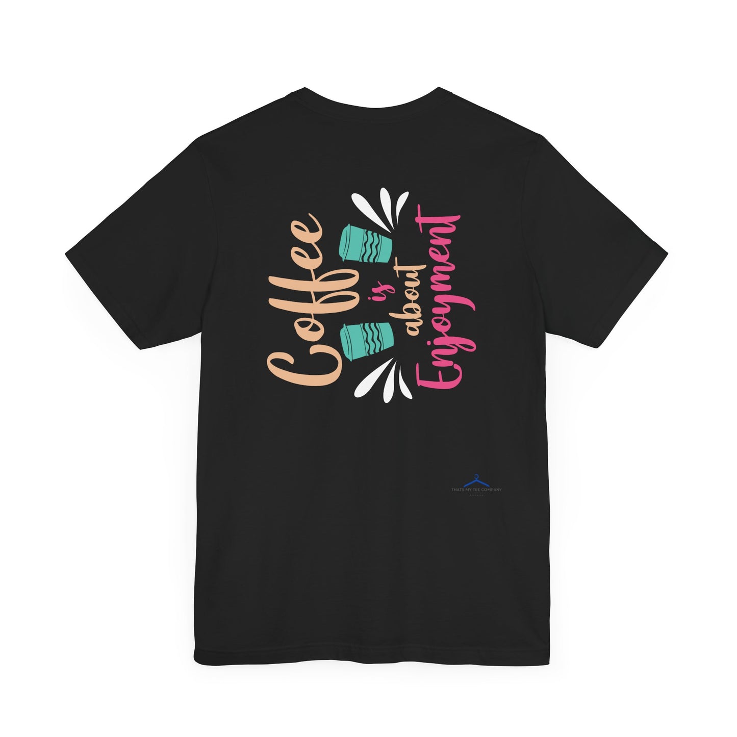 Coffee Is About Enjoyment - Coffee Tee