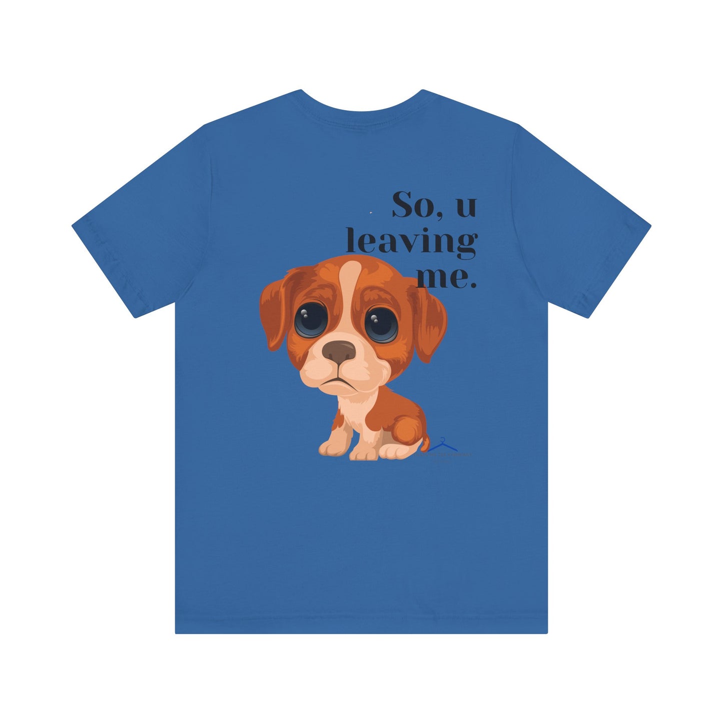 Funny Sarcastic Pets Tee - So u Leaving me