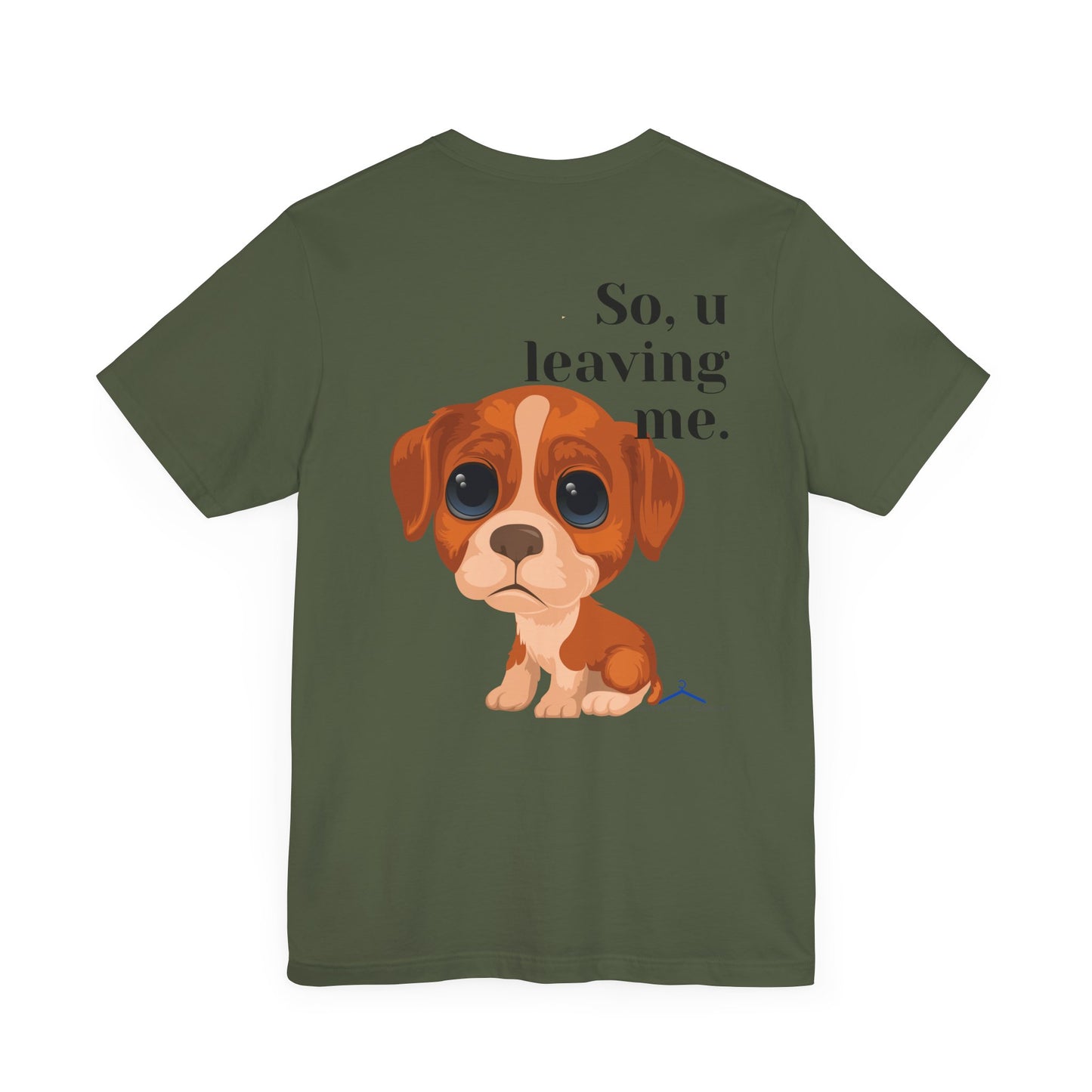 Funny Sarcastic Pets Tee - So u Leaving me