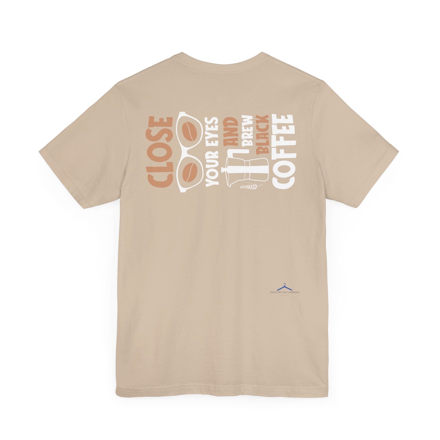 Close Your Eyes And Brew - Coffee Tee