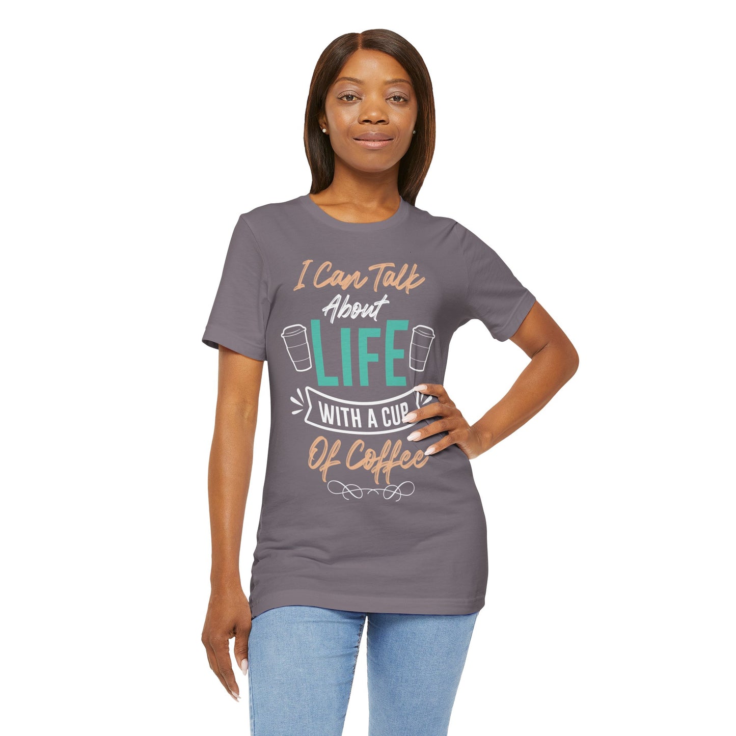 I Can Talk About Life With a Cup of Coffee - Coffee Tee