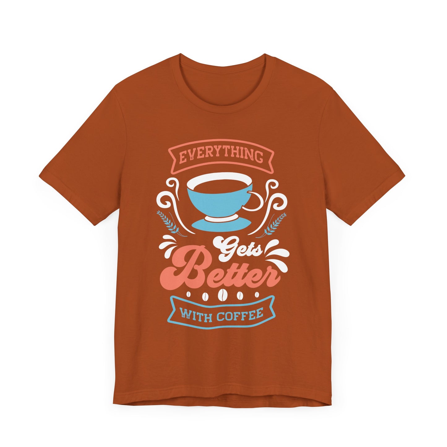 Everything Gets Better With - Coffee Tee