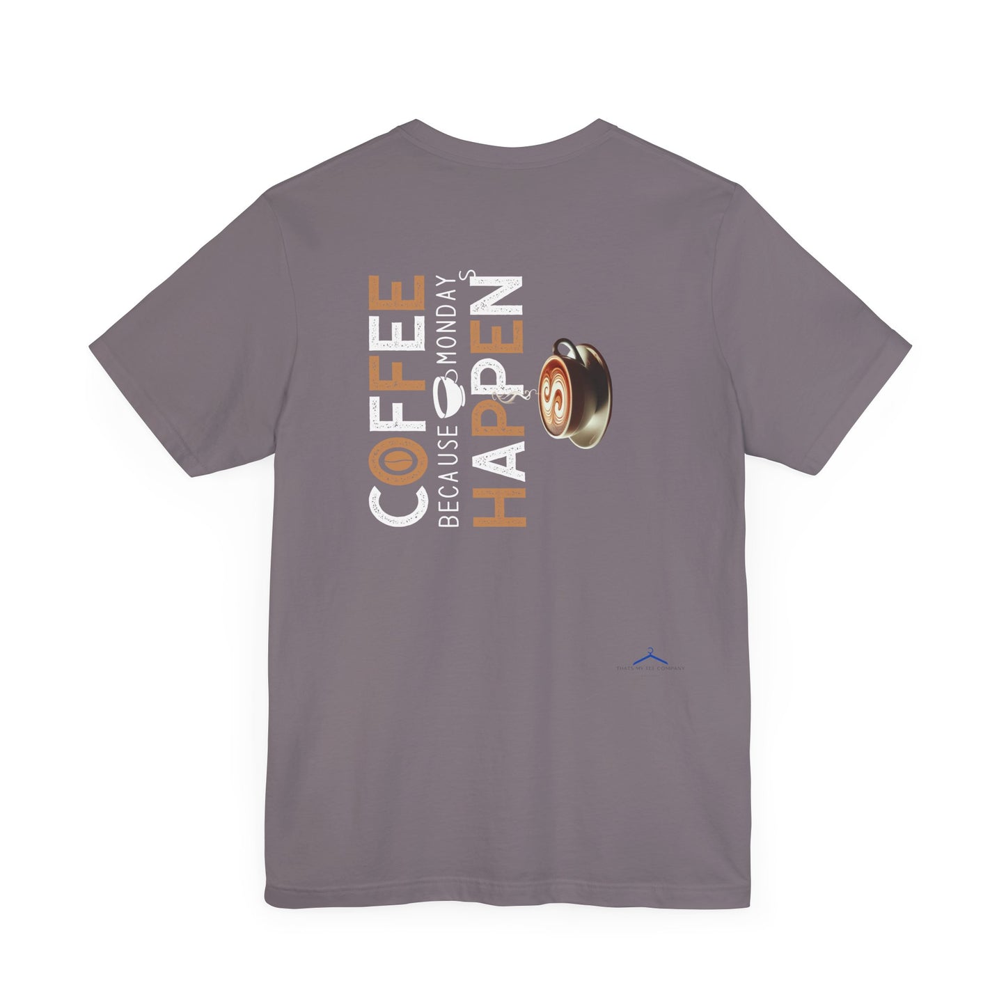 Coffee Because Monday Happens - Coffee Tee