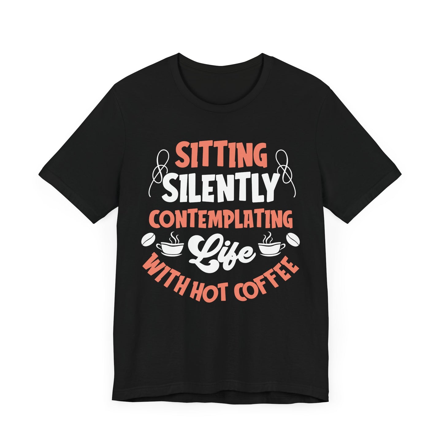 Sitting And Silently Contemplating - Coffee Tee