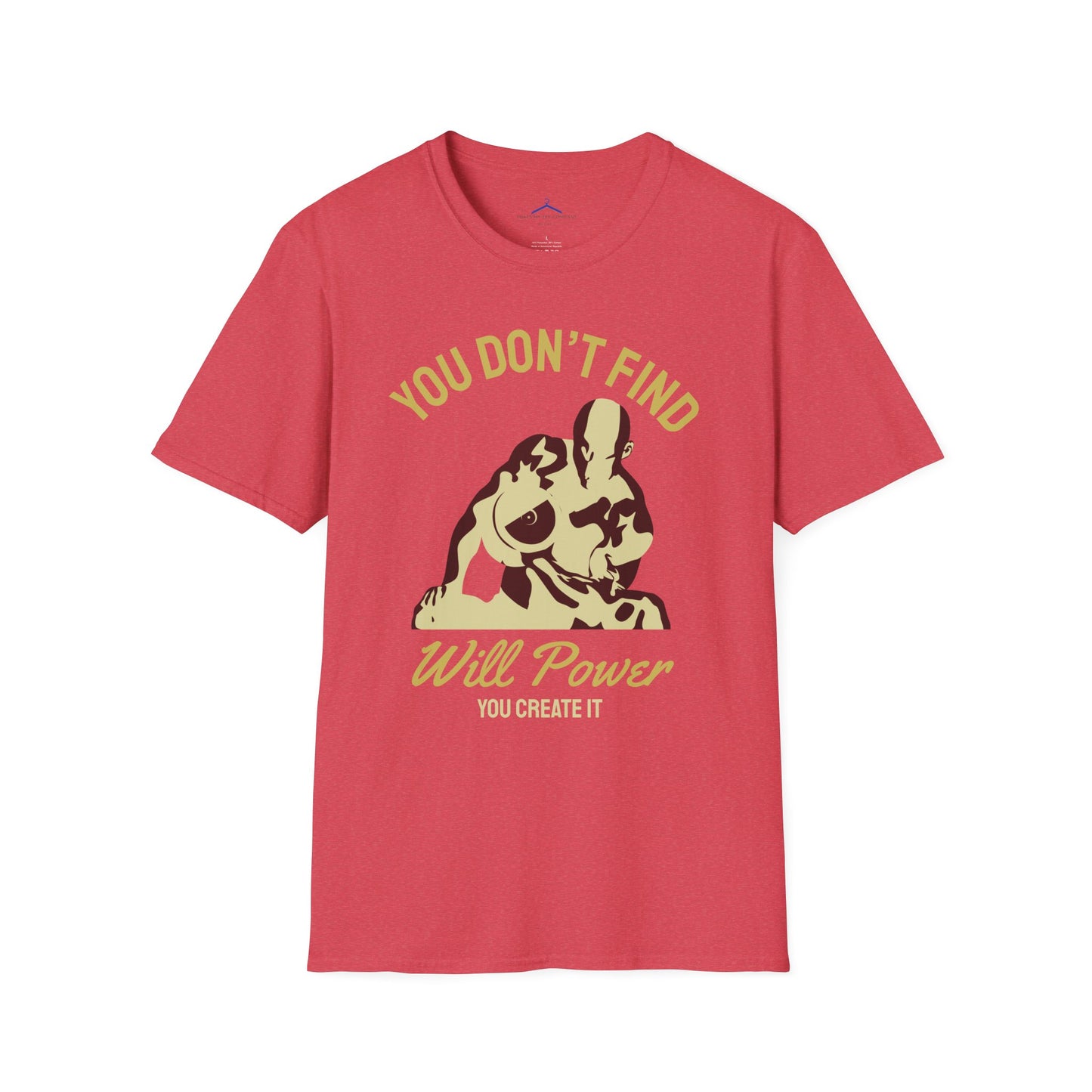 You Don't Find Will Power You Create it Fitness T-Shirt